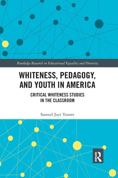 Samuel Jaye Tanner - Whiteness, Pedagogy, and Youth in America, Häftad