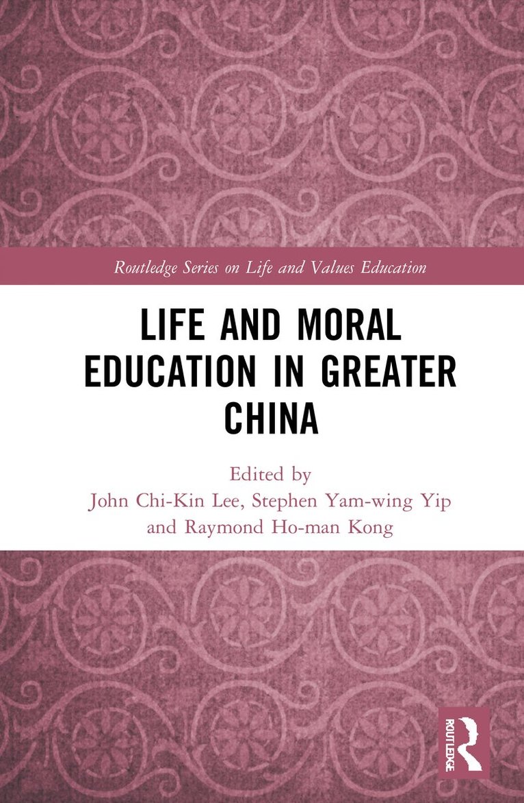 John Chi-Kin Lee, Stephen Yam-wing Yip, Raymond Ho-Man Kong, John Chi-Kin (The Education University of Hong Kong) Lee, Stephen Yam-wing (The Education University of Hong Kong) Yip, Raymond Ho-Man (The Education University of Hong Kong) Kong, Stephen Yam-Wing Yip - Life and Moral Education in Greater China, Inbunden