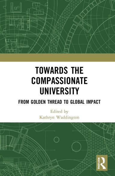 Kathryn Waddington - Towards the Compassionate University, Inbunden