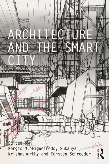 Sergio M. Figueiredo, Sukanya Krishnamurthy, Torsten Schroeder - Architecture and the Smart City, Häftad
