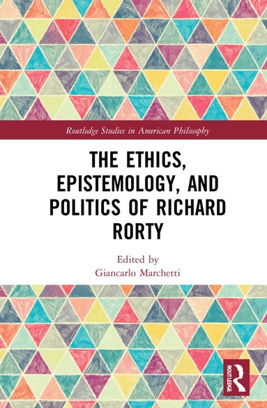 Giancarlo Marchetti - Ethics, Epistemology, and Politics of Richard Rorty, Inbunden