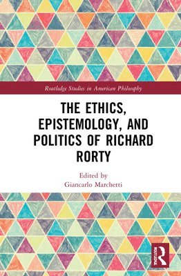 Giancarlo Marchetti, Italy) Marchetti, Giancarlo (University of Perugia - Ethics, Epistemology, and Politics of Richard Rorty, Inbunden
