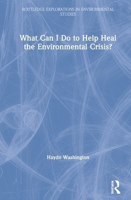 What Can I Do to Help Heal the Environmental Crisis? 1