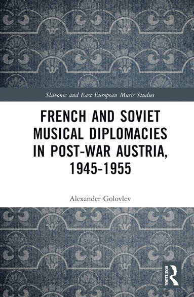 bokomslag French and Soviet Musical Diplomacies in Post-War Austria, 1945-1955