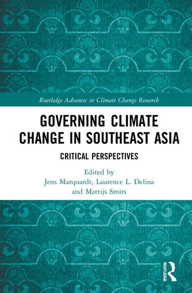 Jens Marquardt, Laurence L. Delina, Mattijs Smits - Governing Climate Change in Southeast Asia, Inbunden
