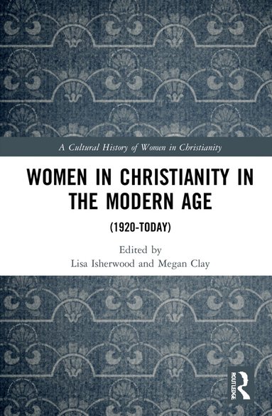 Lisa Isherwood, Megan Clay - Women in Christianity in the Modern Age, Inbunden