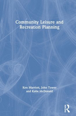 Ken Marriott, John Tower, Katie McDonald, Australia) Tower, John (Victoria University - Community Leisure and Recreation Planning, Inbunden