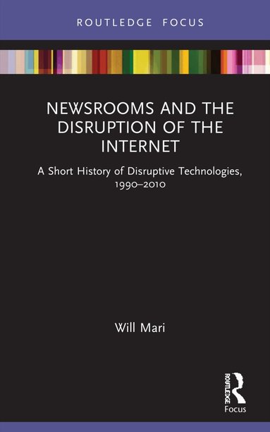 Will Mari - Newsrooms and the Disruption of the Internet, Inbunden