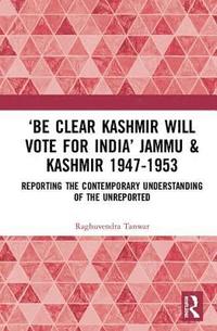 bokomslag Be Clear Kashmir will Vote for India Jammu & Kashmir 1947-1953