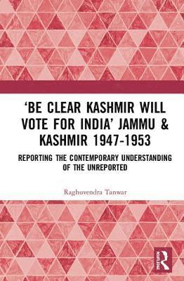 bokomslag 'Be Clear Kashmir will Vote for India' Jammu & Kashmir 1947-1953