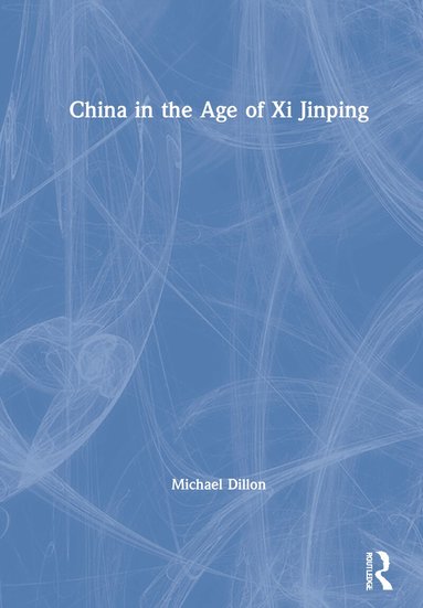 Michael Dillon - China in the Age of Xi Jinping, Inbunden