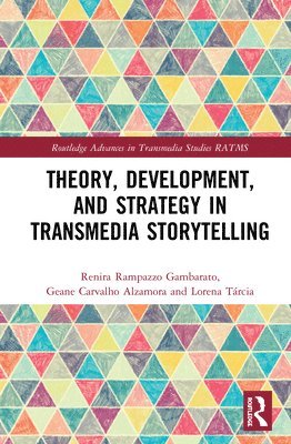 Theory, Development, and Strategy in Transmedia Storytelling 1