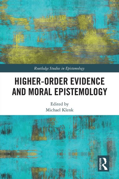 Michael Klenk - Higher-Order Evidence and Moral Epistemology, Inbunden