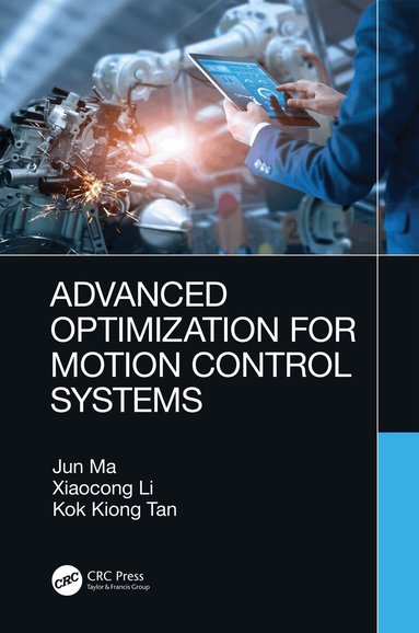Jun Ma, Xiaocong Li, Kok Kiong Tan - Advanced Optimization for Motion Control Systems, Inbunden