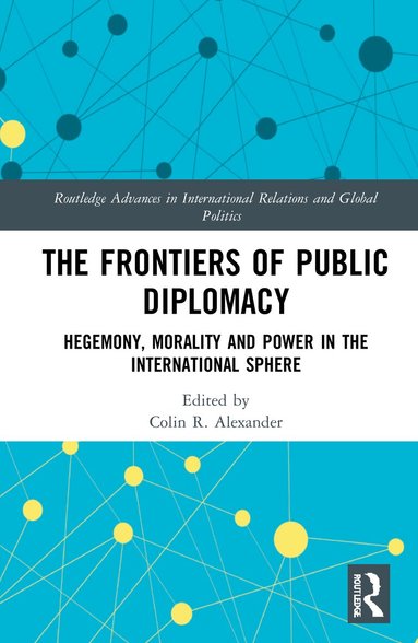 Colin Alexander, Colin R. Alexander - Frontiers of Public Diplomacy, Inbunden