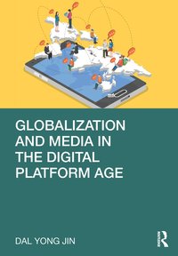 bokomslag Globalization and Media in the Digital Platform Age