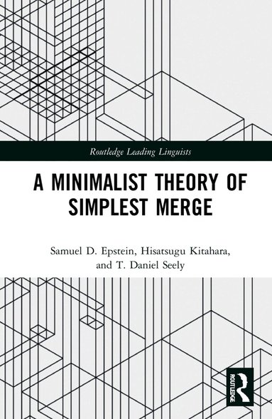 Samuel D. Epstein, Hisatsugu Kitahara, T. Daniel Seely - Minimalist Theory of Simplest Merge, Inbunden