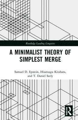 Samuel D. Epstein, Hisatsugu Kitahara, T. Daniel Seely, Japan) Kitahara, Hisatsugu (Keio University - Minimalist Theory of Simplest Merge, Inbunden