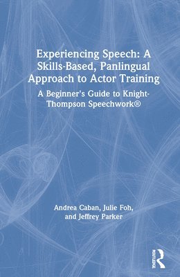 Experiencing Speech: A Skills-Based, Panlingual Approach to Actor Training 1