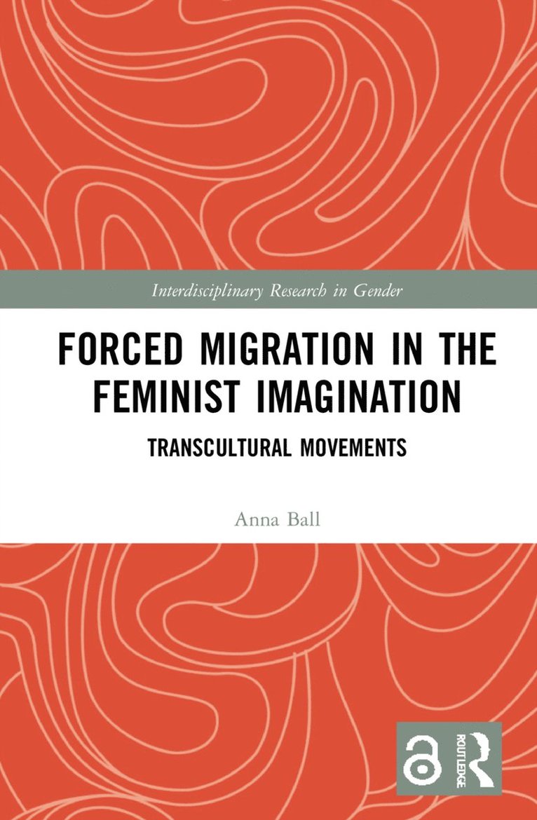 Anna Ball, UK) Ball, Anna (Nottingham Trent University - Forced Migration in the Feminist Imagination, Inbunden