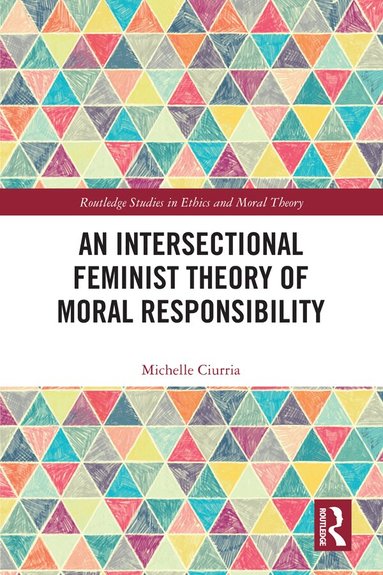 Michelle Ciurria - Intersectional Feminist Theory of Moral Responsibility, Inbunden