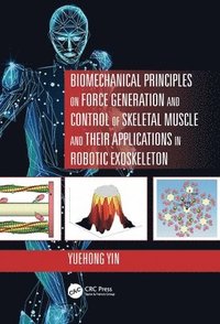 bokomslag Biomechanical Principles on Force Generation and Control of Skeletal Muscle and their Applications in Robotic Exoskeleton