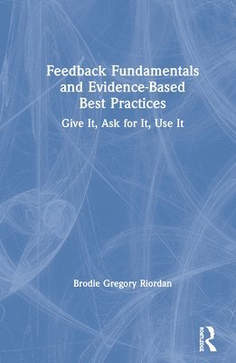 Feedback Fundamentals and Evidence-Based Best Practices 1