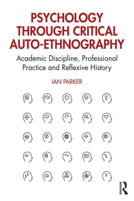 Ian Parker - Psychology through Critical Auto-Ethnography, Häftad