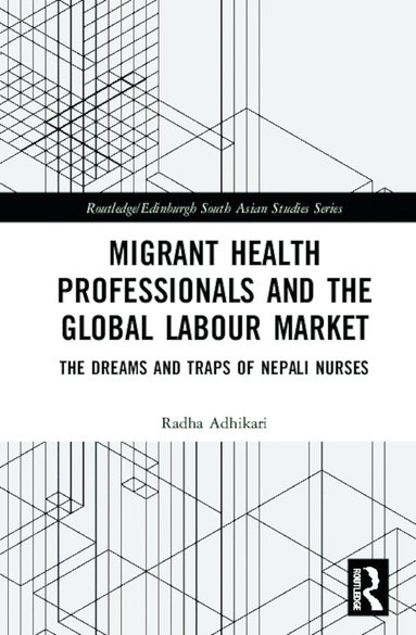 Radha Adhikari - Migrant Health Professionals and the Global Labour Market, Inbunden