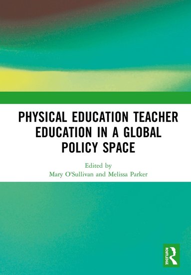 Mary O'Sullivan, Melissa Parker - Physical Education Teacher Education in a Global Policy Space, Inbunden