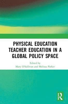 Mary O'Sullivan, Melissa Parker - Physical Education Teacher Education in a Global Policy Space, Inbunden