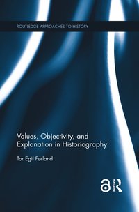 bokomslag Values, Objectivity, and Explanation in Historiography