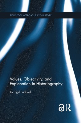 Tor Egil Førland, Norway) Førland, Tor Egil (University of Oslo - Values, Objectivity, and Explanation in Historiography, Häftad