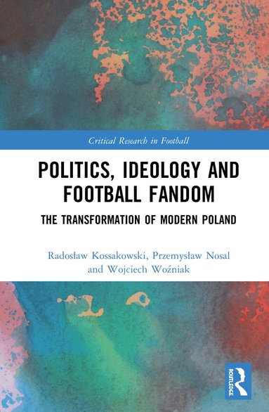 Radosław Kossakowski, Przemysław Nosal, Wojciech Woźniak - Politics, Ideology and Football Fandom, Inbunden