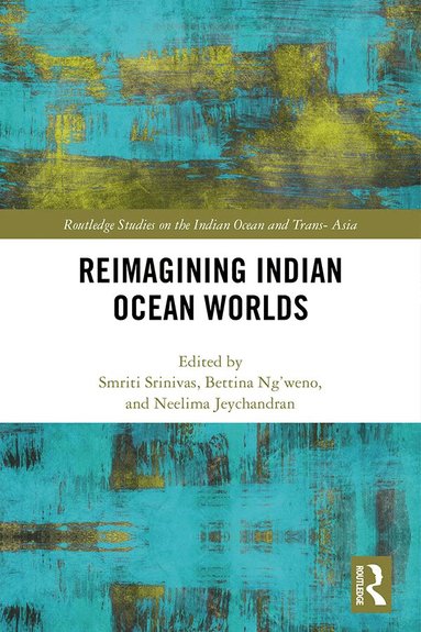 Smriti Srinivas, Bettina Ng'weno, Neelima Jeychandran - Reimagining Indian Ocean Worlds, Inbunden