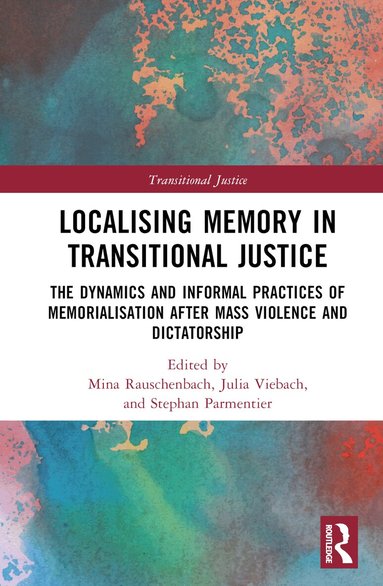 Mina Rauschenbach, Julia Viebach, Stephan Parmentier - Localising Memory in Transitional Justice, Inbunden