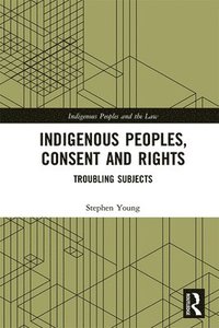 bokomslag Indigenous Peoples, Consent and Rights