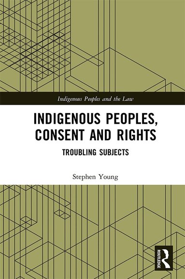 Stephen Young - Indigenous Peoples, Consent and Rights, Inbunden