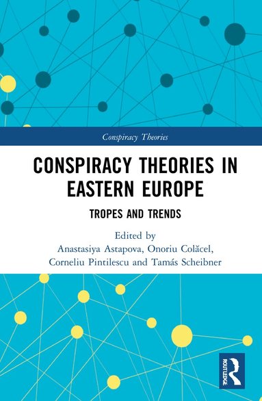 Anastasiya Astapova, Onoriu Colăcel, Corneliu Pintilescu, Tamás Scheibner - Conspiracy Theories in Eastern Europe, Inbunden