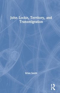 bokomslag John Locke, Territory, and Transmigration