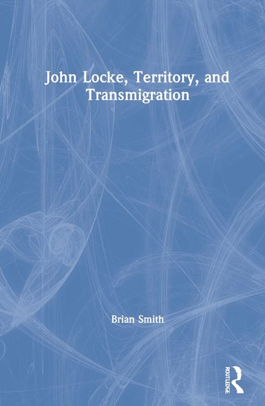 Brian Smith - John Locke, Territory, and Transmigration, Inbunden