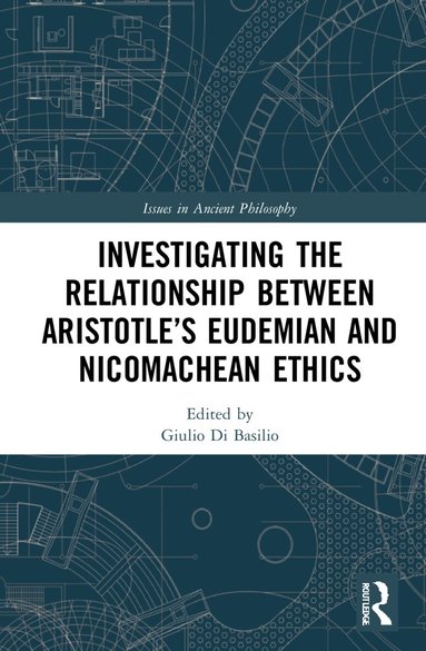 Giulio Di Basilio - Investigating the Relationship Between Aristotle’s Eudemian and Nicomachean Ethics, Inbunden