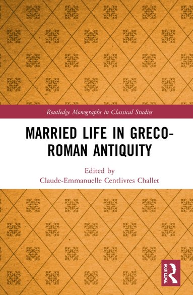 Claude-Emmanuelle Centlivres Challet - Married Life in Greco-Roman Antiquity, Inbunden