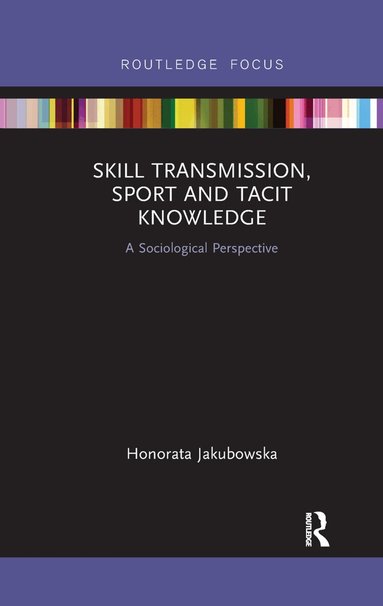 Honorata Jakubowska - Skill Transmission, Sport and Tacit Knowledge, Häftad