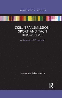 Skill Transmission, Sport and Tacit Knowledge 1