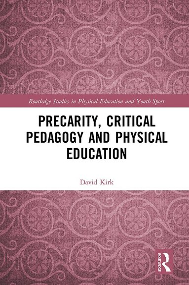 David Kirk - Precarity, Critical Pedagogy and Physical Education, Inbunden
