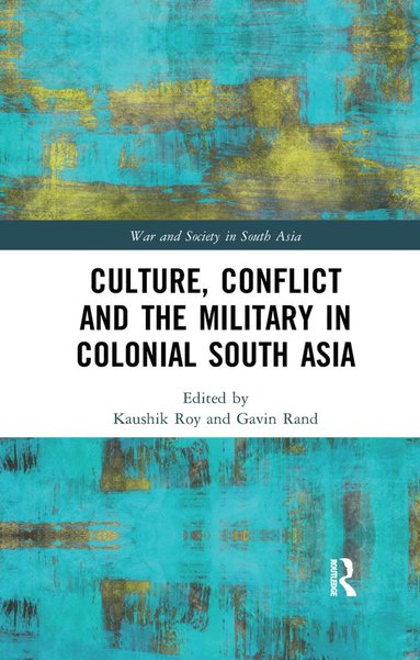 bokomslag Culture, Conflict and the Military in Colonial South Asia