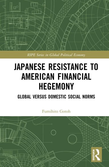 Fumihito Gotoh - Japanese Resistance to American Financial Hegemony, Inbunden