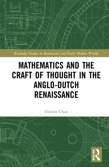 Eleanor Chan - Mathematics and the Craft of Thought in the Anglo-Dutch Renaissance, Inbunden