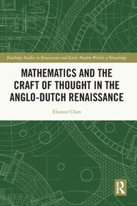 bokomslag Mathematics and the Craft of Thought in the Anglo-Dutch Renaissance